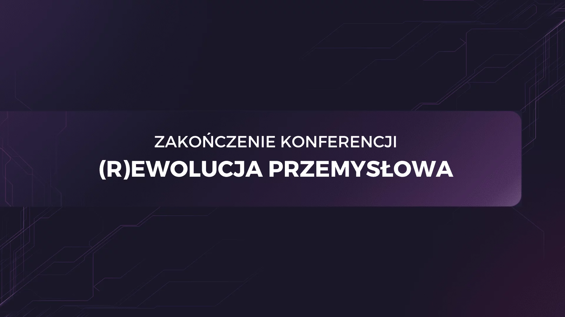 Zakończenie konferencji – (R)ewolucja Przemysłowa