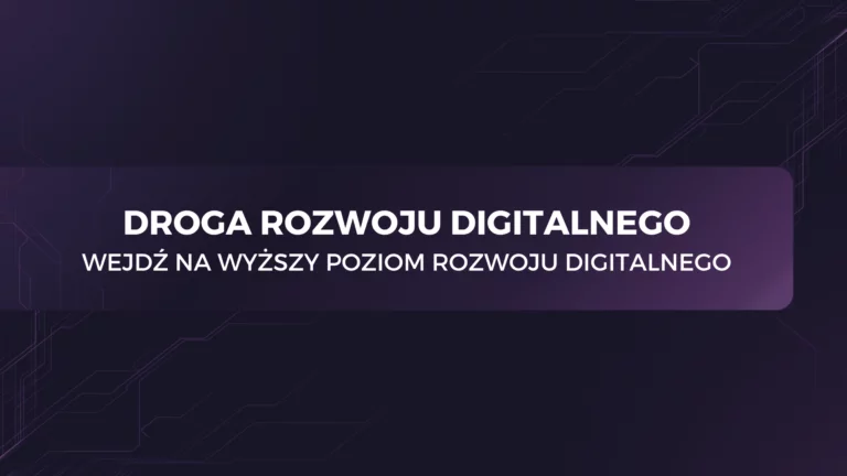 Droga Rozwoju Digitalnego – wejdź na wyższy poziom rozwoju digitalnego