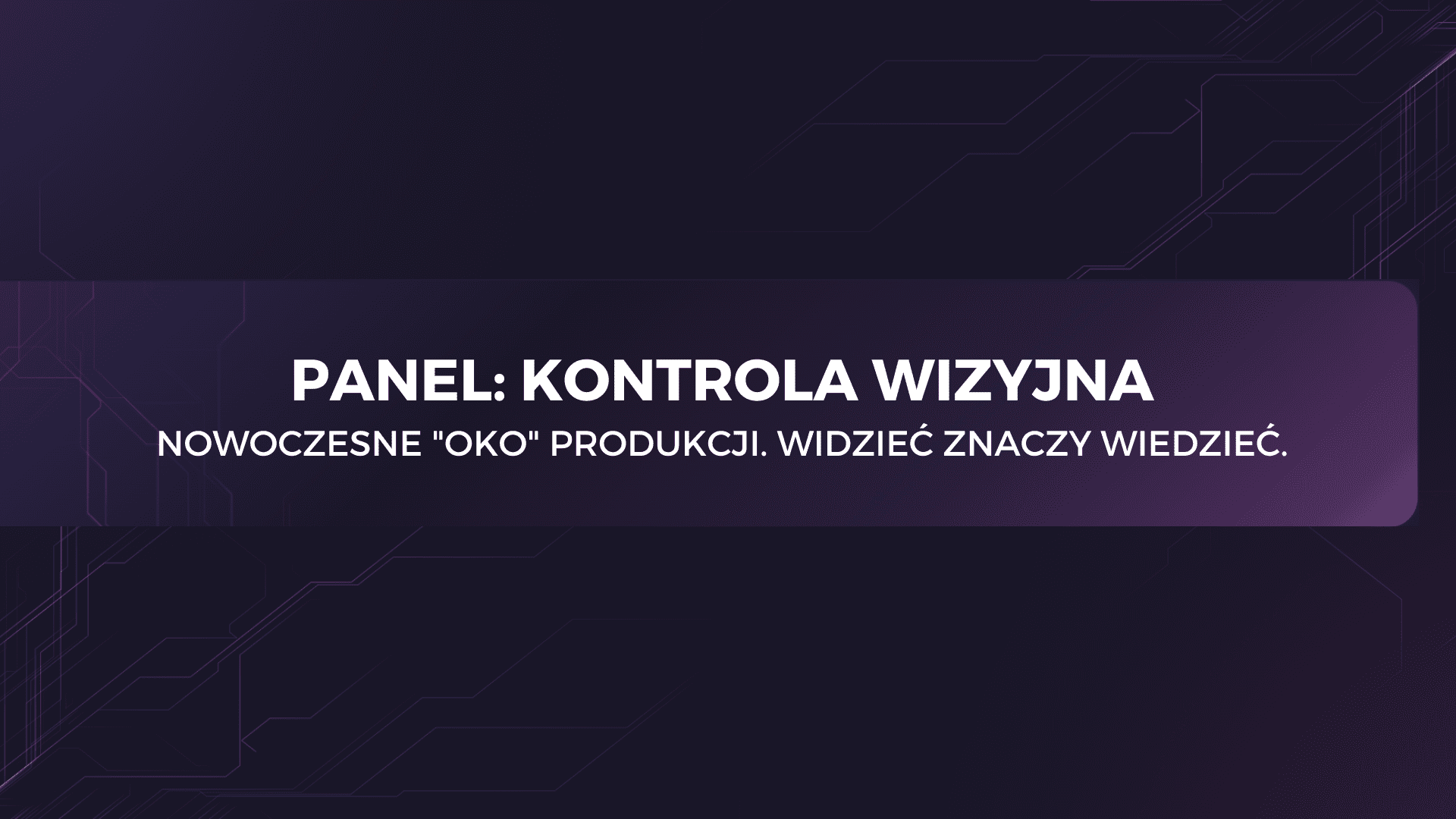 Kontrola wizyjna. Nowoczesne „oko” produkcji. Widzieć znaczy wiedzieć.