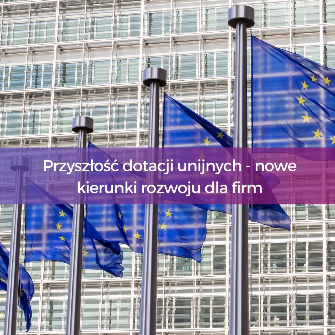 Przyszłość dotacji unijnych – nowe kierunki rozwoju dla firm