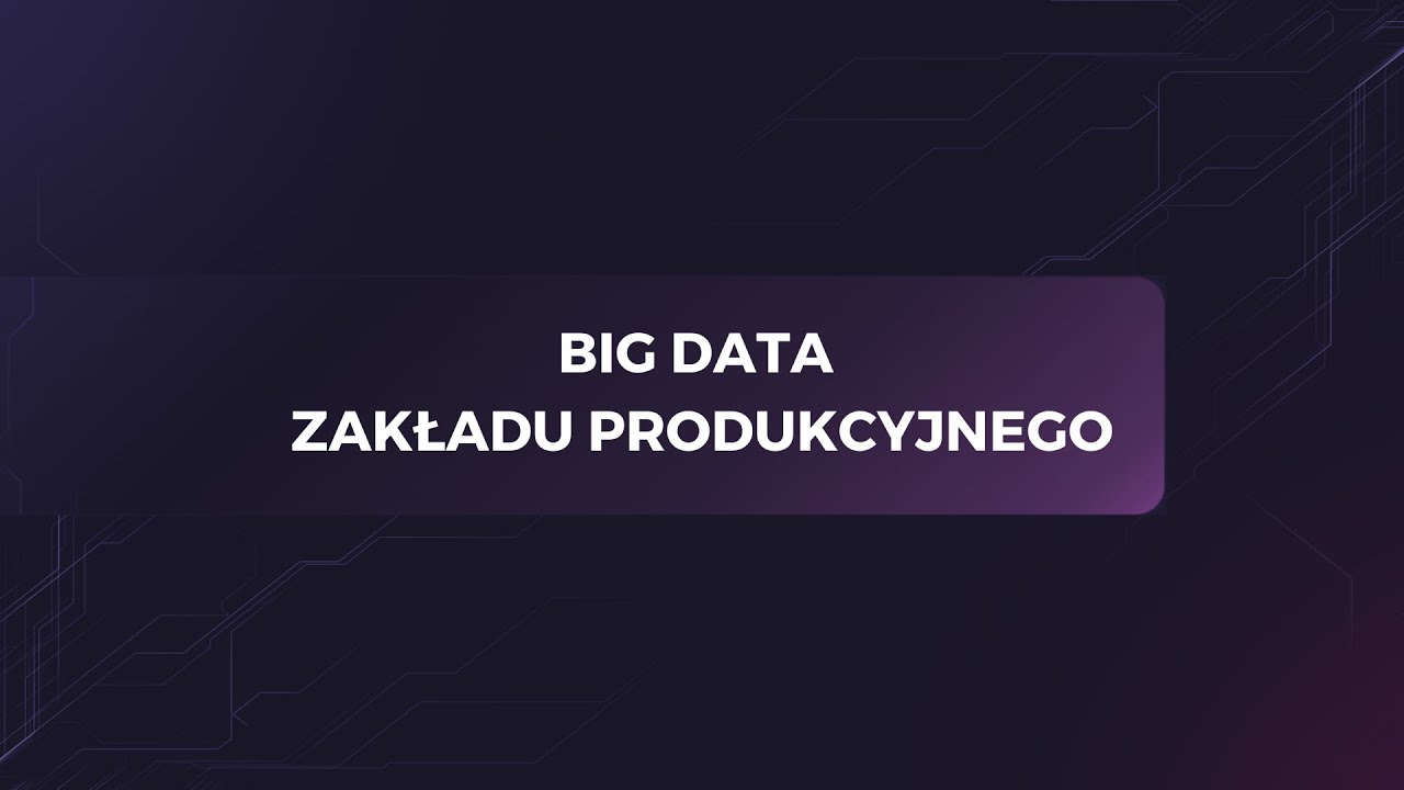 Big data zakładu produkcyjnego
