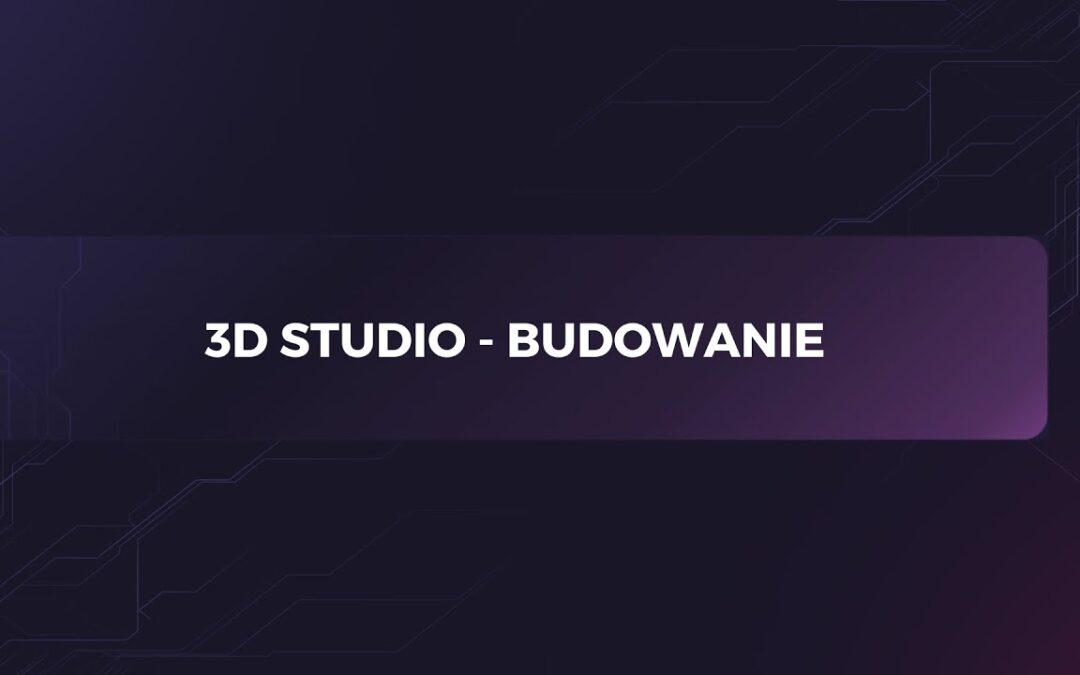 Studio 3D – Budowanie
