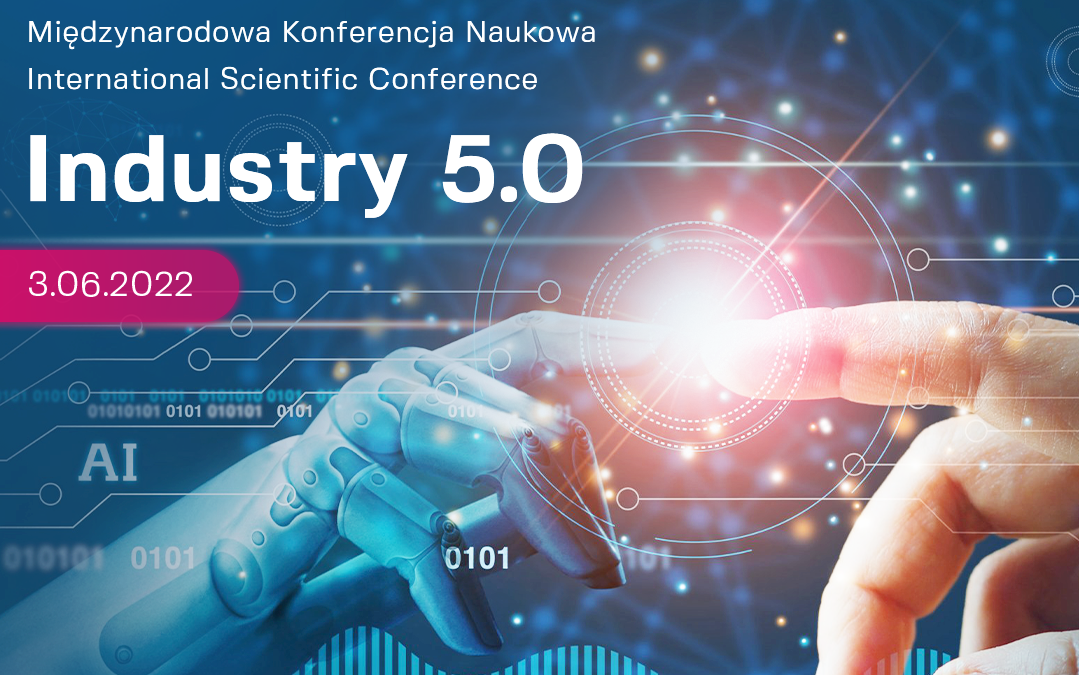 Międzynarodowa Konferencja Naukowa „Industry 5.0”