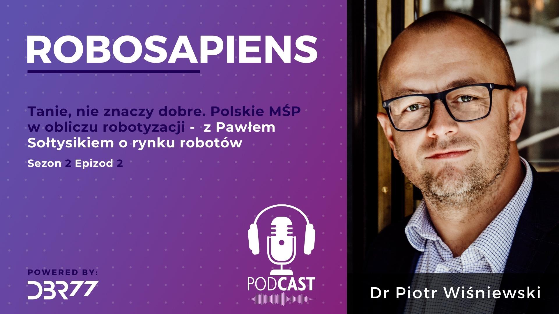 #S2E02: Tanie, nie znaczy dobre. Polskie MŚP w obliczu robotyzacji – z Pawłem Sołtysikiem o rynku robotów