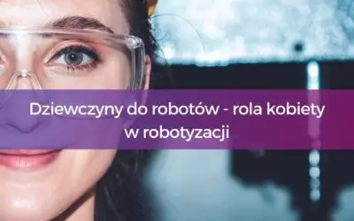 [WEBINAR] Dziewczyny do robotów – rola kobiety w robotyzacji