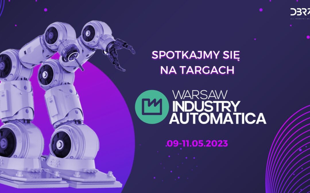 Dołącz do DBR77 na największych targach automatyki przemysłowej i robotyki – Warsaw Industry Automatica 2023