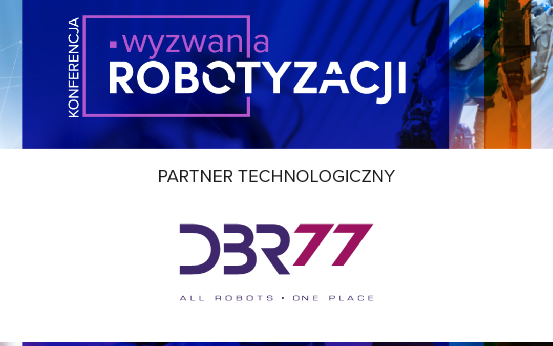 DBR77 Partnerem konferencji „Wyzwania Robotyzacji”