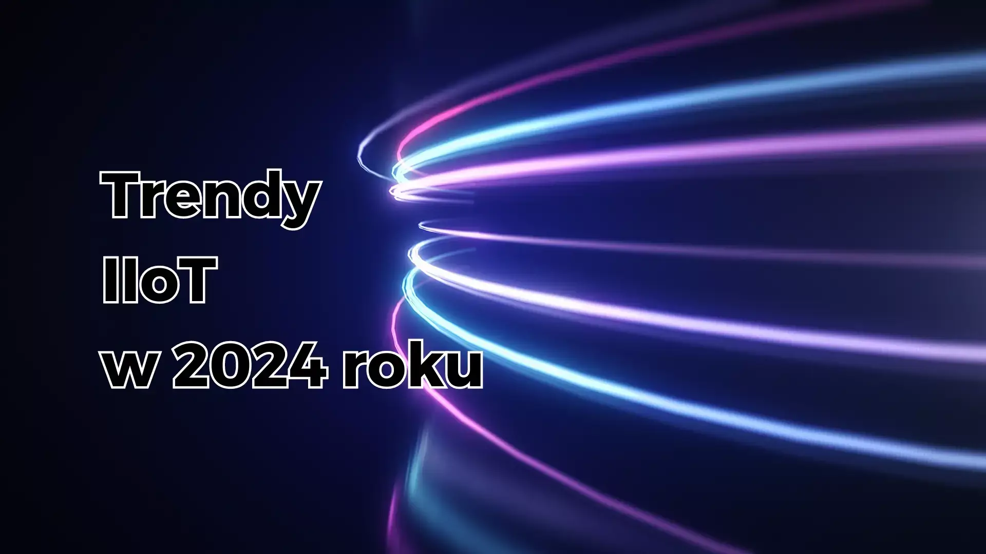 Trendy IIoT w 2024 roku