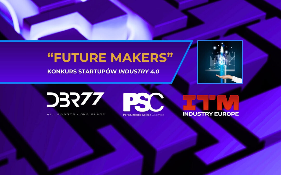 FUTURE MAKERS – startuje konkurs dla startupów Industry 4.0