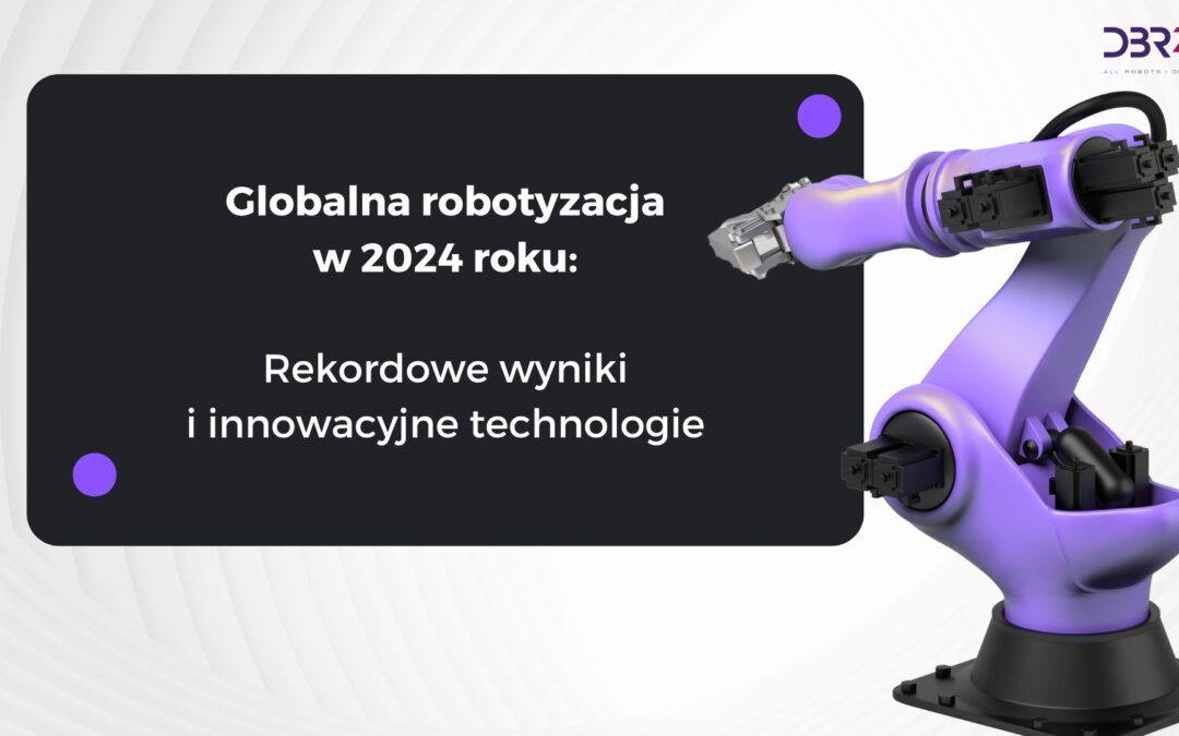 Globalna robotyzacja w 2024 roku – rekordowe wyniki i innowacje