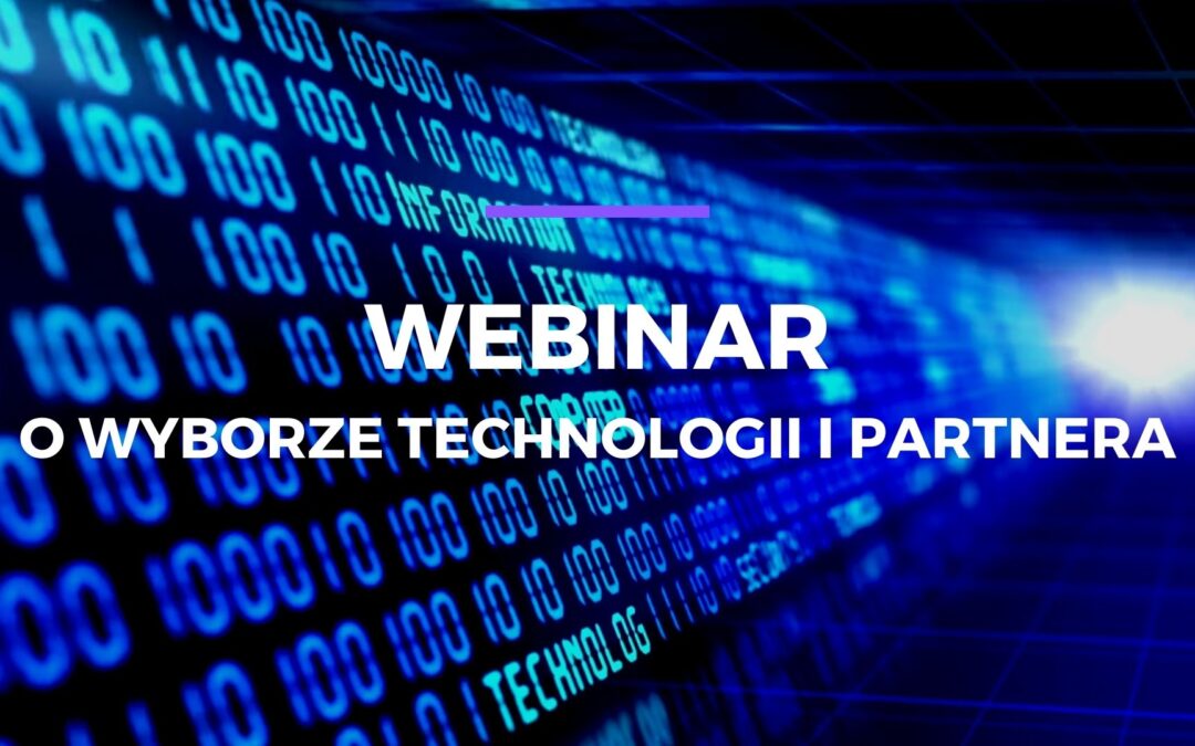 Webinar: O wyborze technologii i partnera