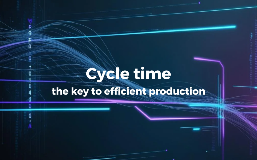 Cycle time – the key to efficient production