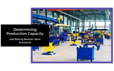 Determining Production Capacity and Setting Realistic Work Standards