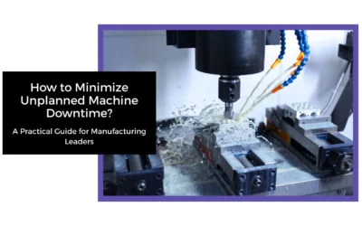 How to Minimize Unplanned Machine Downtime? – A Practical Guide for Manufacturing Leaders 
