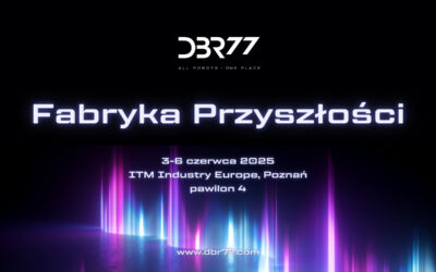 Filary Fabryki Przyszłości, czyli DBR77 na ITM Industry Europe 2025