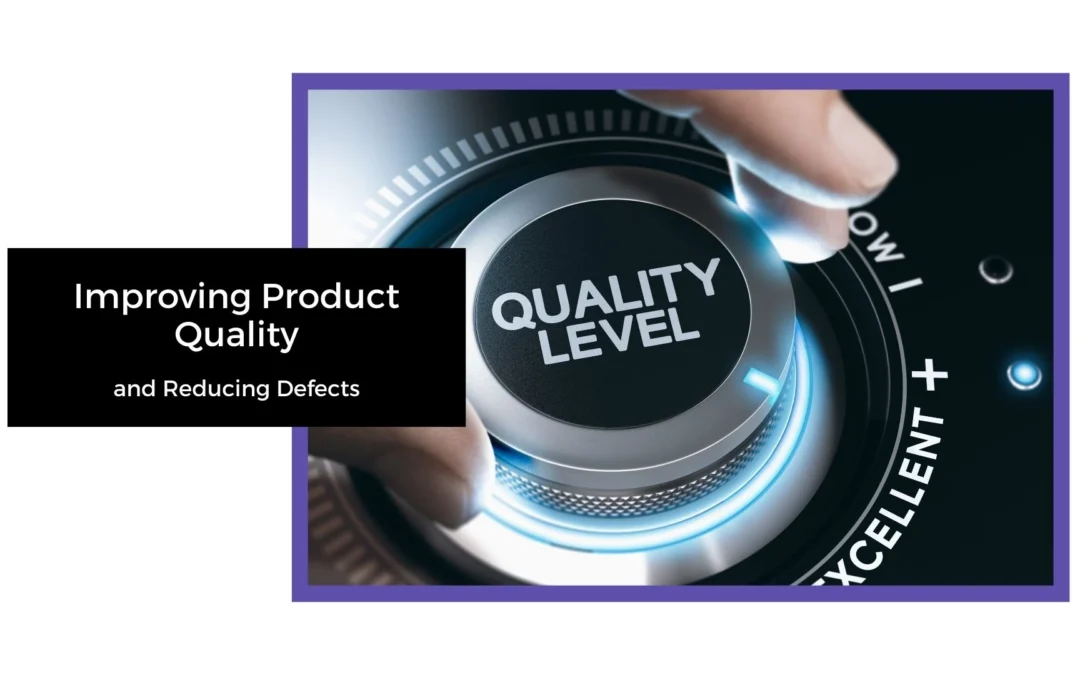 Improving Product Quality and Reducing Defects