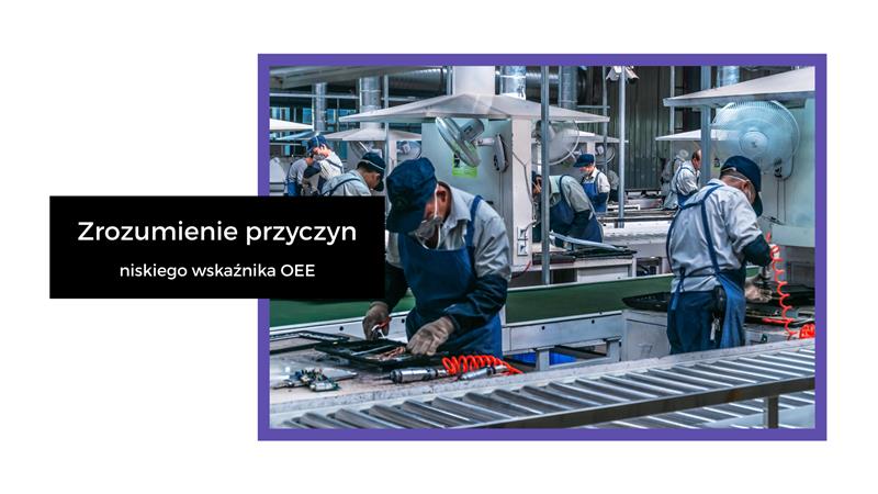 Zrozumienie przyczyn niskiego wskaźnika OEE