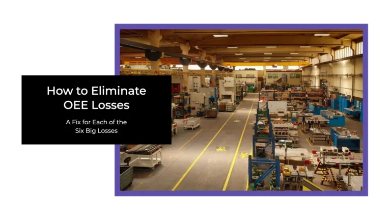 How to Eliminate OEE Losses: A Fix for Each of the Six Big Losses