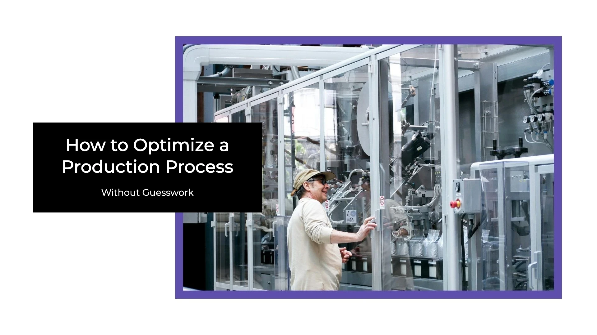 How to Optimize a Production Process Without Guesswork