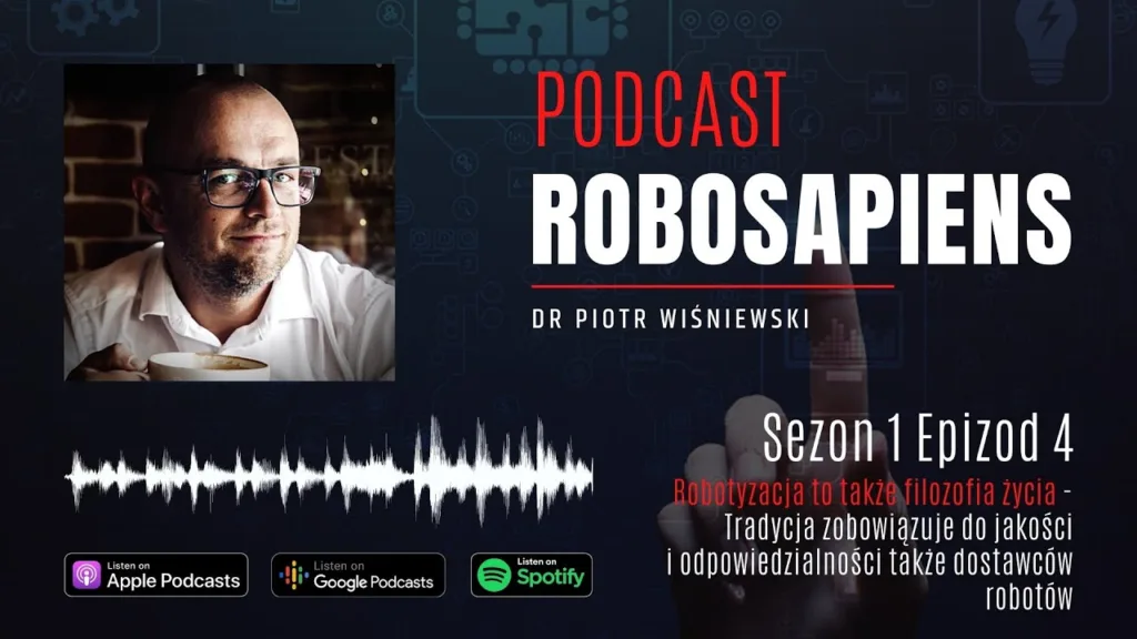 #Robosapiens S01E04 Robotization Is a Philosophy of Life – with Artur Wojewoda on Quality and Responsibility