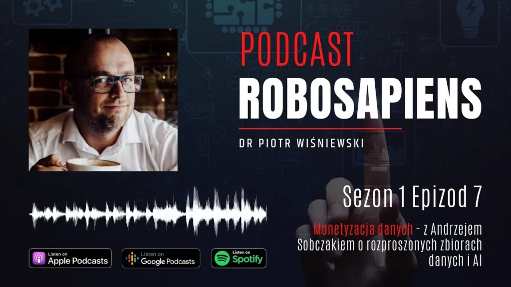 #Robosapiens S01E07 Data Monetization – with Andrzej Sobczak on Distributed Data Sets and AI