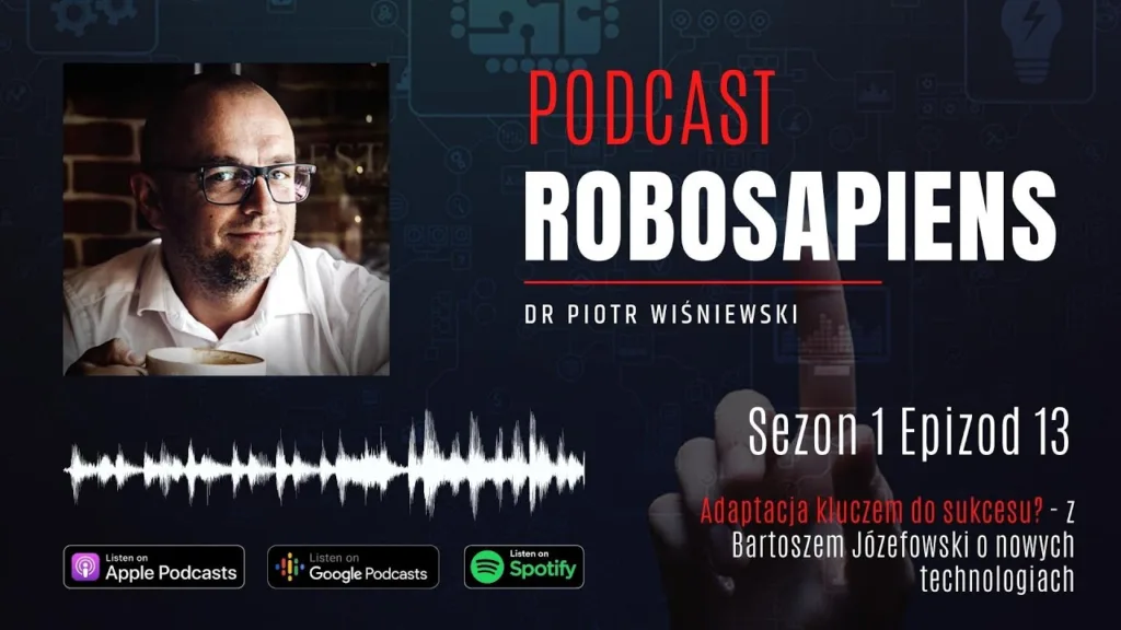 #Robosapiens S01E13 Is Adaptation the Key to Success? – with Bartosz Józefowski on New Technologies