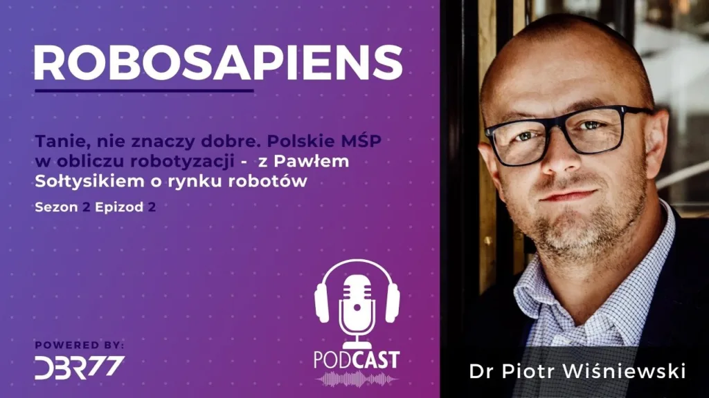 #Robosapiens S02E02 Cheap Doesn’t Always Mean Good – with Paweł Sołtysik on the Robot Market for SMEs