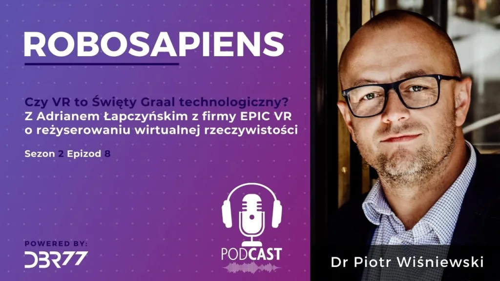 #Robosapiens S02E08 Is VR the Holy Grail of Technology? – with Adrian Łapczyński on Virtual Reality